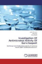 Investigation Of Antimicrobial Activity Of Gul-e-baqaoli : Antifungal and Antibacterial activity of common aquatic plant "Eichhornia crassipes" （2012. 92 S. 220 mm）