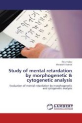 Study of mental retardation by morphogenetic & cytogenetic analysis : Evaluation of mental retardation by morphogenetic and cytogenetic analysis （Aufl. 2012. 164 S.）