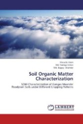 Soil Organic Matter Characterization : SOM Characterization of Ganges Meander Floodplain Soils under Different Cropping Patterns （2013. 80 S. 220 mm）
