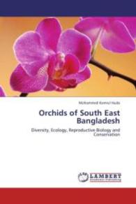 Orchids of South East Bangladesh : Diversity, Ecology, Reproductive Biology and Conservation （2012. 316 S. 220 mm）