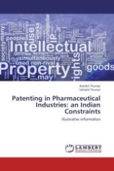 Patenting in Pharmaceutical Industries: an Indian Constraints : illustrative information （Aufl. 2012. 60 S.）