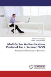 Multifactor Authentication Protocol for a Secured WSN : Palm print Authentication in Biometrics （Aufl. 2012. 60 S.）