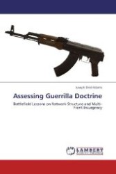 Assessing Guerrilla Doctrine : Battlefield Lessons on Network Structure and Multi-Front Insurgency （2012. 116 S. 220 mm）