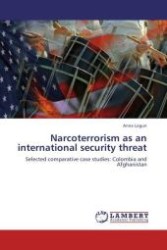 Narcoterrorism as an international security threat : Selected comparative case studies: Colombia and Afghanistan （Aufl. 2012. 172 S.）