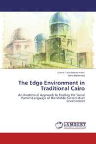 The Edge Environment in Traditional Cairo : An Anatomical Approach to Reading the Social Pattern Language of the Middle Eastern Built Environment （2014. 544 S. 220 mm）