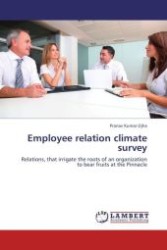 Employee relation climate survey : Relations, that irrigate the roots of an organization to bear fruits at the Pinnacle （Aufl. 2012. 80 S.）