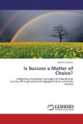 Is Success a Matter of Choice? : Indigenous Australian concepts of educational success through personal engagement in university studies （2012. 284 S. 220 mm）