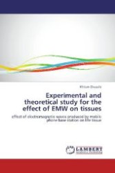 Experimental and theoretical study for the effect of EMW on tissues : effect of electromagnetic waves produced by mobile phone base station on life tissue （Aufl. 2012. 108 S. 220 mm）