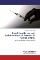 Rural Healthcare and Indebtedness of Farmers in Punjab (India) : Rural Healthcare Scenario in India （Aufl. 2012. 88 S.）