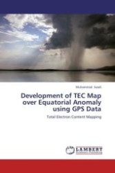 Development of TEC Map over Equatorial Anomaly using GPS Data : Total Electron Content Mapping （Aufl. 2012. 72 S.）