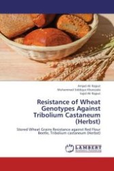 Resistance of Wheat Genotypes Against Tribolium Castaneum (Herbst) : Stored Wheat Grains Resistance against Red Flour Beetle, Tribolium castaneum (Herbst) （Aufl. 2012. 68 S.）
