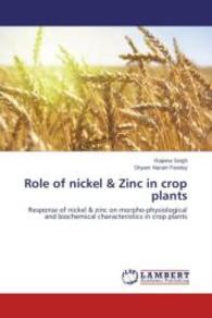 Role of nickel & Zinc in crop plants : Response of nickel & zinc on morpho-physiological and biochemical characteristics in crop plants （2014. 52 S. 220 mm）
