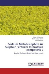 Sodium Metabisulphite As Sulphur Fertilizer In Brassica campestris L : Sulphur Pollutant Benefits At Low Levels （Aufl. 2012. 96 S.）
