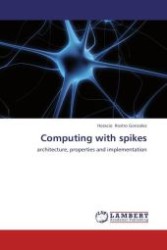Computing with spikes : architecture, properties and implementation （Aufl. 2012. 168 S.）
