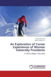 An Exploration of Career Experiences of Women University Presidents : In China s Higher Education （Aufl. 2012. 452 S. 220 mm）