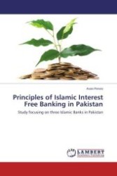 Principles of Islamic Interest Free Banking in Pakistan : Study focusing on three Islamic Banks in Pakistan （Aufl. 2012. 76 S.）