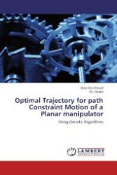 Optimal Trajectory for path Constraint Motion of a Planar manipulator : Using Genetic Algorithms （2012. 64 S. 220 mm）