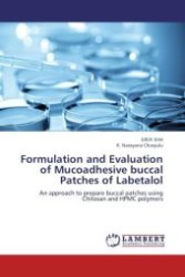 Formulation and Evaluation of Mucoadhesive buccal Patches of Labetalol : An approach to prepare buccal patches using Chitosan and HPMC polymers （Aufl. 2012. 68 S.）