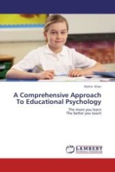 A Comprehensive Approach To Educational Psychology : The more you learn The better you teach （Aufl. 2012. 632 S.）