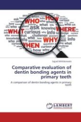 Comparative evaluation of dentin bonding agents in primary teeth : A comparison of dentin bonding agents in primary teeth （Aufl. 2012. 60 S.）