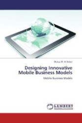 Designing Innovative Mobile Business Models : Mobile Business Models （Aufl. 2012. 296 S. 220 mm）