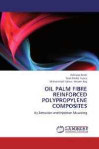 Oil Palm Fibre reinforced polypropylene composites : By Extrusion and Injection Moulding （Aufl. 2012. 288 S. 220 mm）
