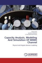 Capacity Analysis, Modeling And Simulation Of MIMO Channel : Physical and Angular domain modeling （Aufl. 2012. 96 S.）