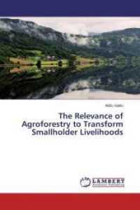 The Relevance of Agroforestry to Transform Smallholder Livelihoods （2013. 132 S. 220 mm）