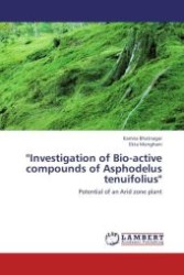 ''Investigation of Bio-active compounds of Asphodelus tenuifolius'' : Potential of an Arid zone plant （Aufl. 2012. 100 S.）