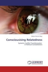 Consciousising Relatedness : Systemic Conflict Transformation in Political Constellations （Aufl. 2012. 376 S.）
