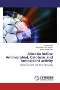Alocasia indica: Antimicrobial, Cytotoxic and Antioxidant activity : Medicinal plant and it's in-vitro assay （2012. 100 S. 220 mm）