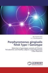 Porphyromonas gingivalis fimA Type I Genotype : Detection of genotypes variants of Chronic Periodontitis and Healthy subjects using Polymerase Chain Reaction （Aufl. 2012. 76 S.）