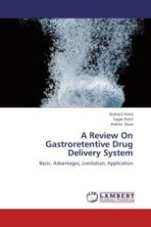 A Review On Gastroretentive Drug Delivery System : Basic, Advantages, Limitation, Application （Aufl. 2012. 60 S.）