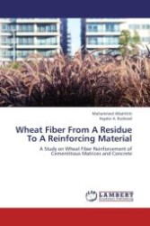Wheat Fiber From A Residue To A Reinforcing Material : A Study on Wheat Fiber Reinforcement of Cementitious Matrices and Concrete （Aufl. 2012. 148 S.）