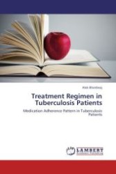 Treatment Regimen in Tuberculosis Patients : Medication Adherence Pattern in Tuberculosis Patients （Aufl. 2012. 100 S.）