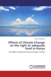 Effects of Climate Change on the right to adequate food in Kenya : The Right to Food and Climate Change in Kenya （Aufl. 2012. 172 S.）
