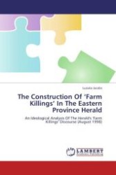The Construction Of  Farm Killings  In The Eastern Province Herald : An Ideological Analysis Of The Herald's  Farm Killings  Discourse (August 1998) （Aufl. 2012. 140 S.）