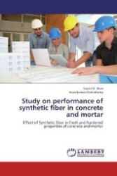 Study on performance of sythetic fiber in concrete and mortar : Effect of Synthetic fiber in fresh and hardened properties of concrete and mortar （2012. 136 S. 220 mm）