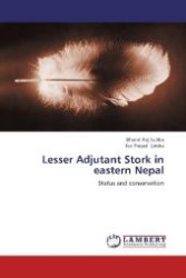Lesser Adjutant Stork in eastern Nepal : Status and conservation （Aufl. 2012. 64 S. 220 mm）