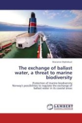 The exchange of ballast water, a threat to marine biodiversity : Protection of marine biodiversity Norway's possibilities to regulate the exchange of ballast water in its coastal areas （Aufl. 2012. 88 S.）