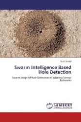 Swarm Intelligence Based Hole Detection : Swarm Insipred Hole Detection in Wireless Sensor Networks （Aufl. 2012. 88 S. 220 mm）