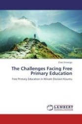 The Challenges Facing Free Primary Education : Free Primary Education in Winam Division Kisumu （Aufl. 2012. 64 S.）