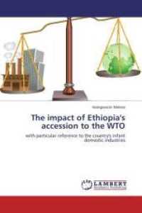 The impact of Ethiopia's accession to the WTO : with particular reference to the country's infant domestic industries （Aufl. 2012. 180 S. 220 mm）