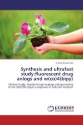 Synthesis and ultrafast study:fluorescent drug anlogs and w(co)4(bipy) : Ultrfast Study: Protein-Druge analogs and quenching of the [W(CO)4(bipy)] compound in solution medium （Aufl. 2012. 52 S.）