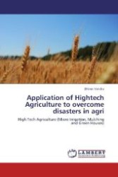 Application of Hightech Agriculture to overcome disasters in agri : High Tech Agriculture (Micro Irrigation, Mulching and Green Houses) （Aufl. 2012. 80 S. 220 mm）