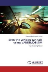 Even the vehicles can talk using VANETMOBISIM : Task Accomplished （Aufl. 2012. 88 S.）