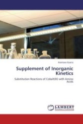 Supplement of Inorganic Kinetics : Substitution Reactions of Cobalt(III) with Amino Acids （Aufl. 2012. 128 S.）