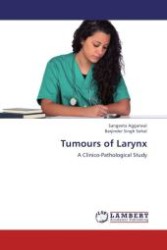 Tumours of Larynx : A Clinico-Pathological Study （Aufl. 2012. 144 S.）