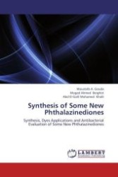 Synthesis of Some New Phthalazinediones : Synthesis, Dyes Applications and Antibacterial Evaluation of Some New Phthalazinediones （Aufl. 2012. 148 S.）