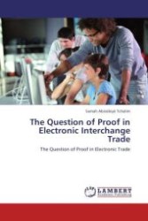 The Question of Proof in Electronic Interchange Trade : The Question of Proof in Electronic Trade （Aufl. 2012. 124 S.）